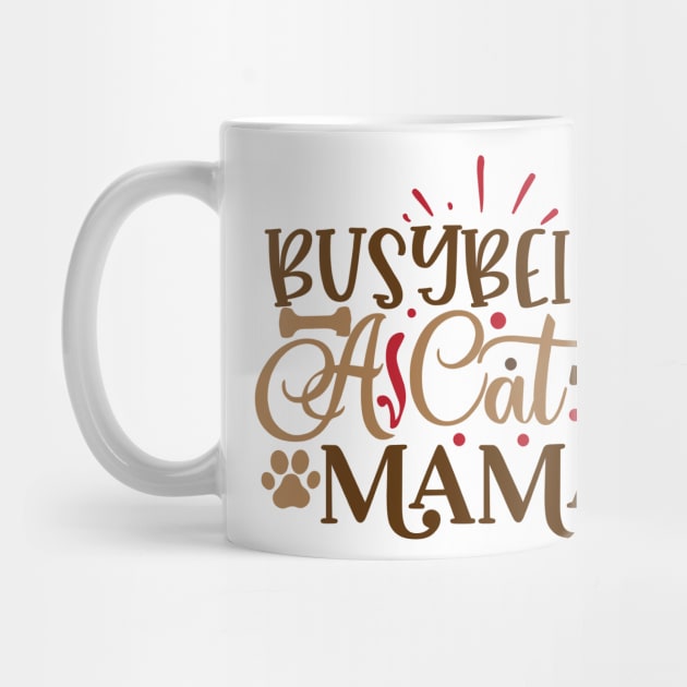 Busy being a cat mama by P-ashion Tee